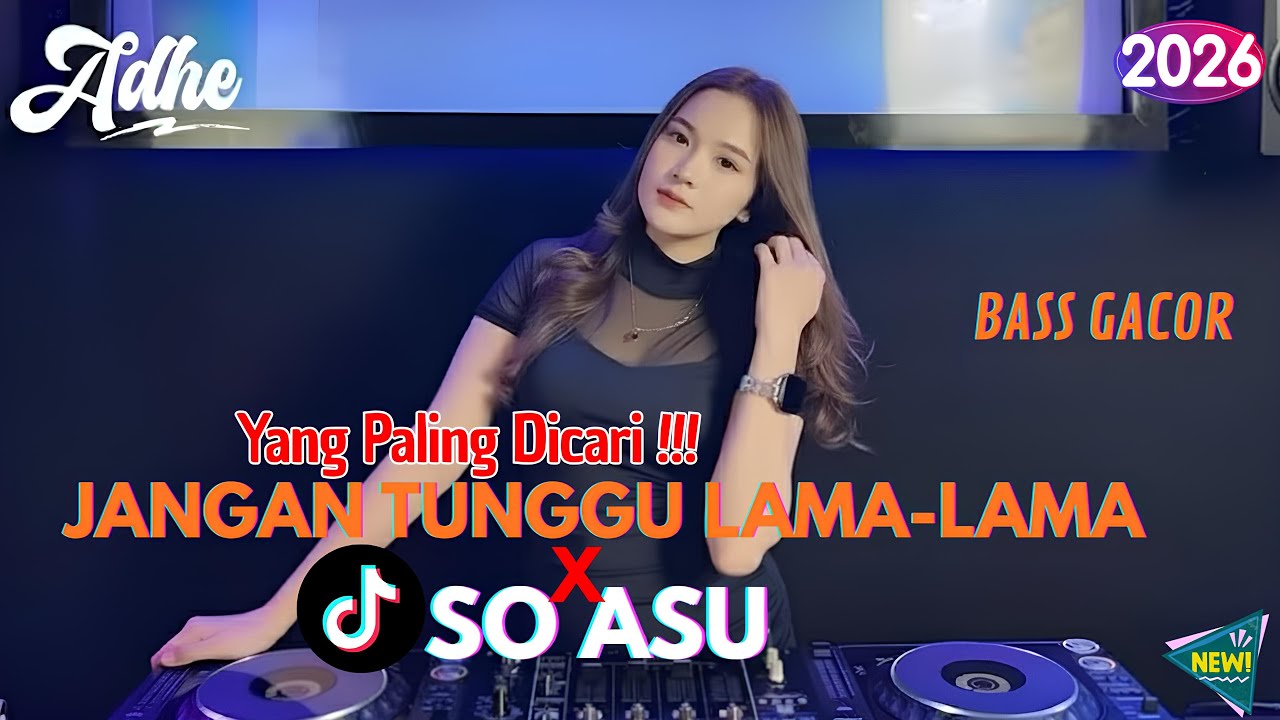 DJ TERBARU 2026 - Jangan Tunggu Lama Lama x So Asu (Remix Kane Bikin Candu)