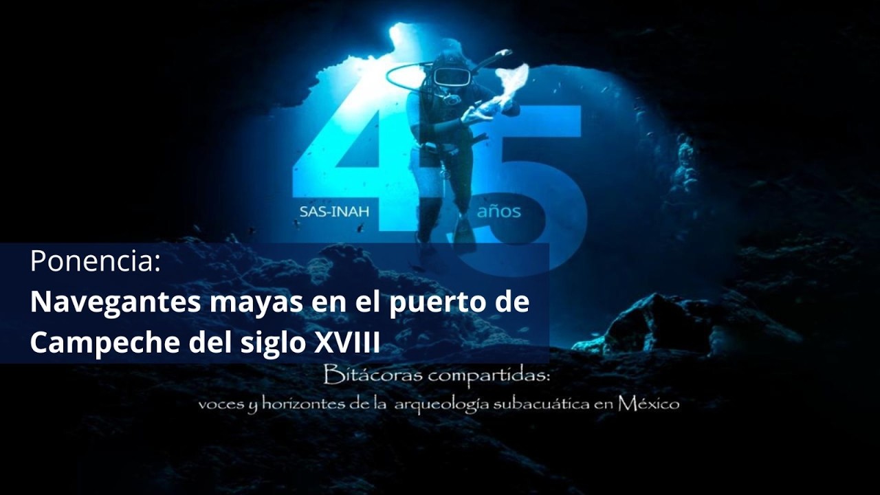 Navegantes mayas en el puerto de Campeche del siglo XVIII | 45 años de arqueología subacuática