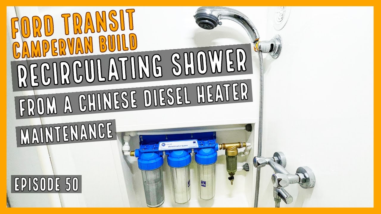 Recirculating shower from Chinese diesel heater - Maintenance | EP50 | Ford Transit Campervan Build