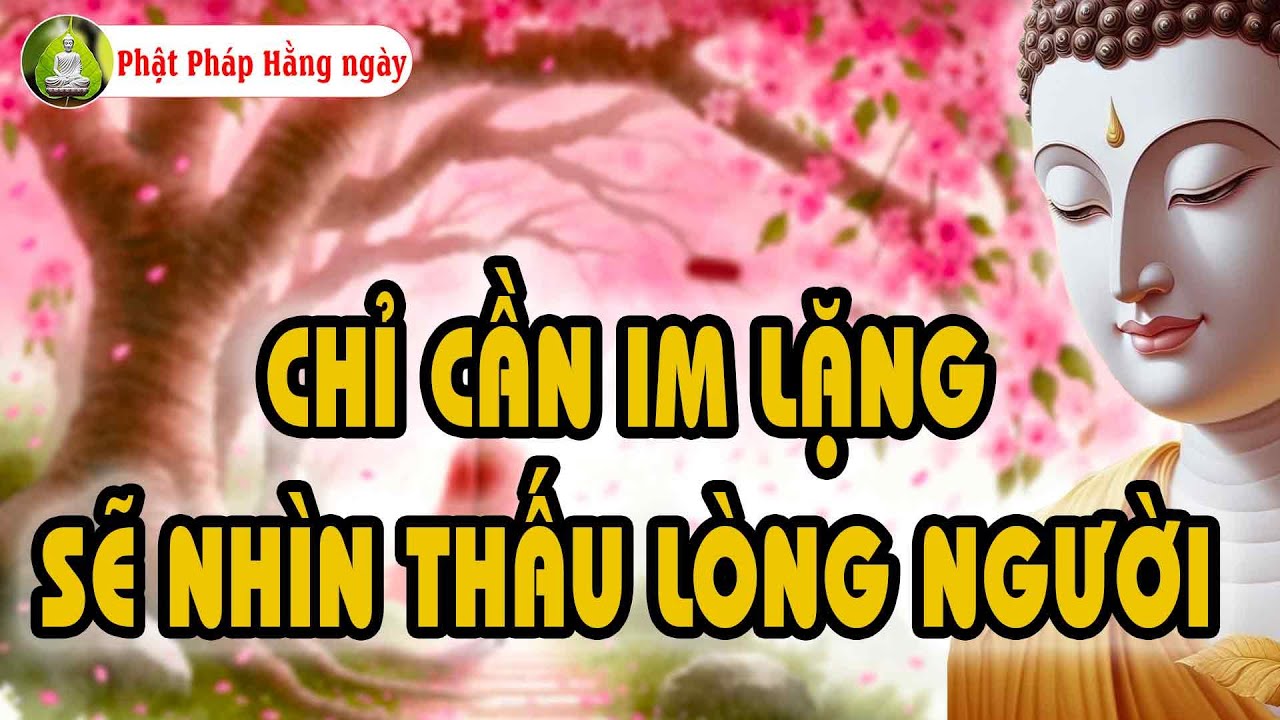Phật Dạy: Im Lặng Giúp Hiểu Thấu Lòng Người