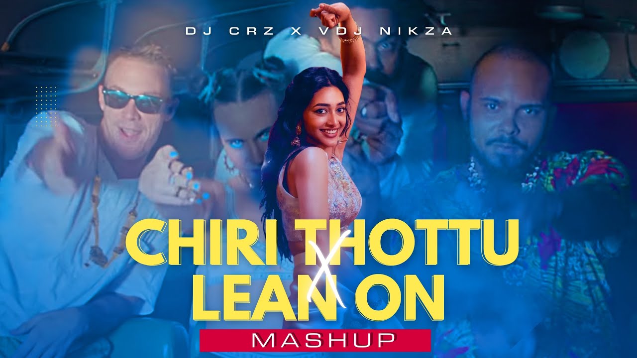 🔥CHIRI THOTTU x LEAN ON | MASHUP🔥| SARVAM MAYA | NIVIN PAULY | PREITY | DJ CRZ
