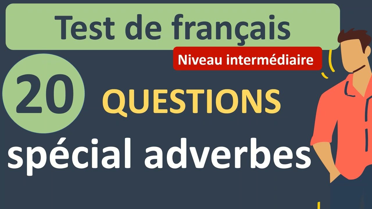 Test de français - 20 questions sur les adverbes (niveau intermédiaire)