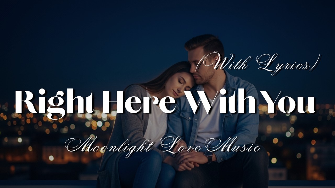 Right Here With You - Gentle Love Song of Comfort and Devotion (Lyrics)