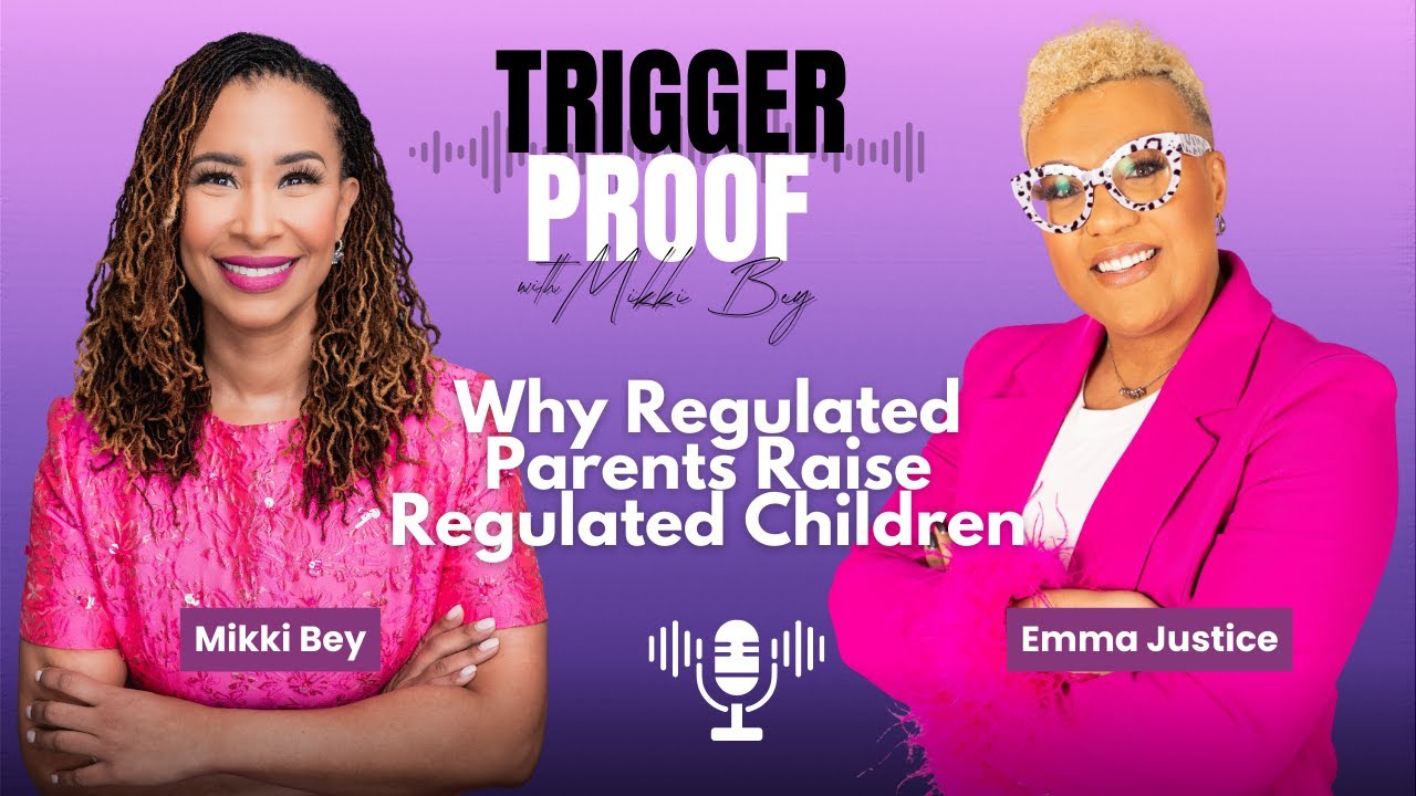 Why Regulated Parents Raise Regulated Children | Trigger Proof with Mikki Bey