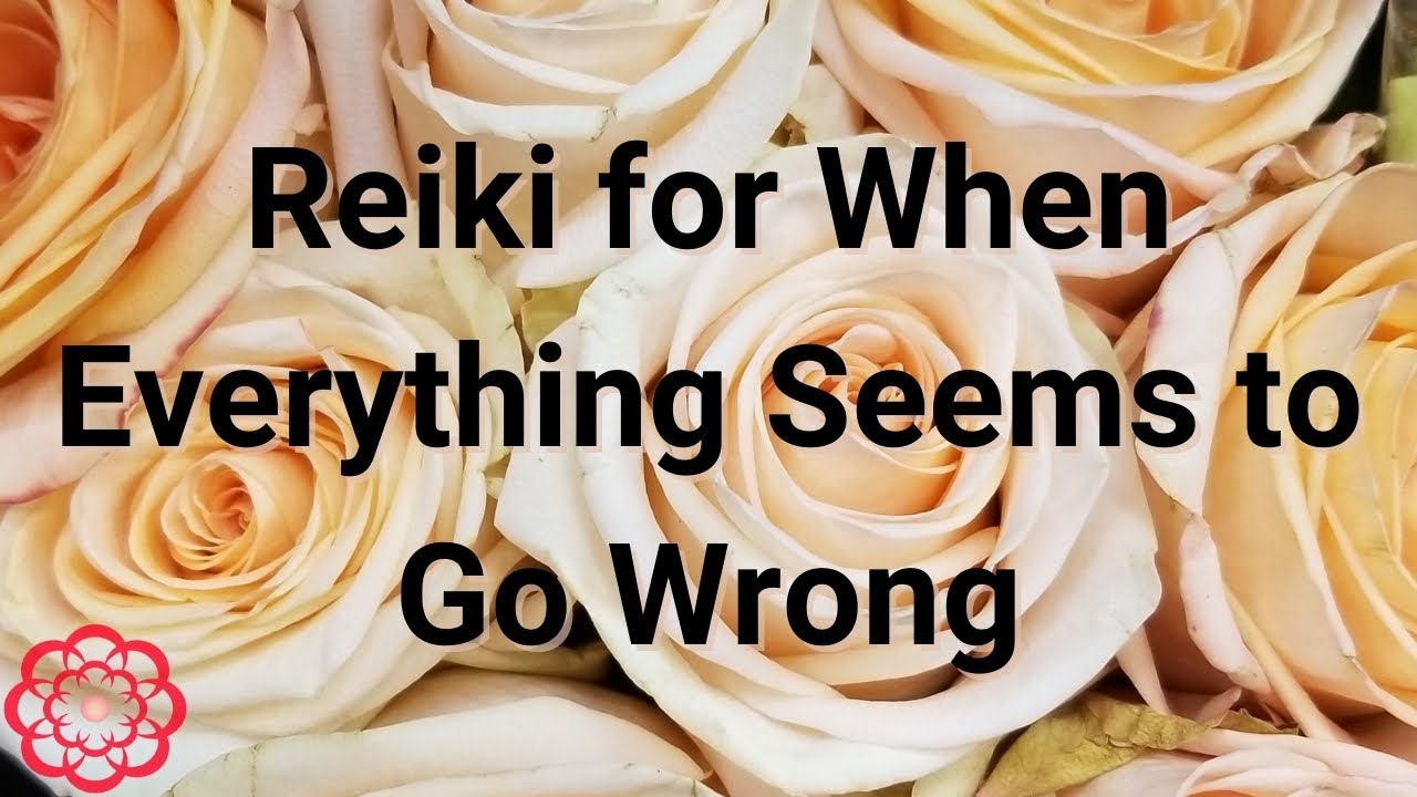 Reiki for When Everything Seems to Go Wrong 💮