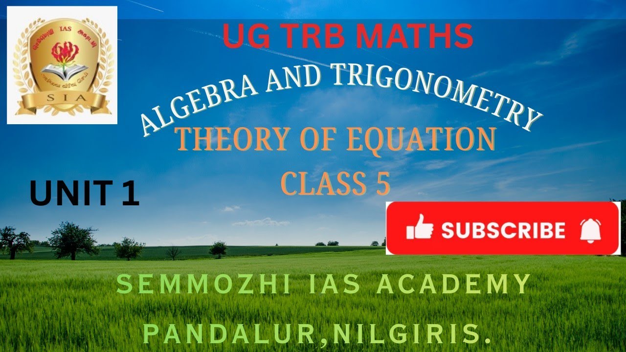 Semmozhi IAS Academy - UG TRB Maths-ALGEBRA AND TRIGONOMETRY - THEORY OF EQUATION CLASS 5