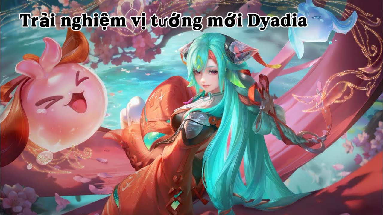 Liên Quân Mobile | Trải Nghiệm vị tướng mới Dyadia