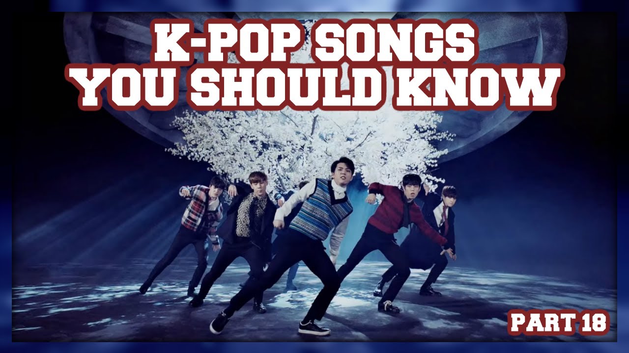 K-Pop Songs You Should Know! (Part 18)