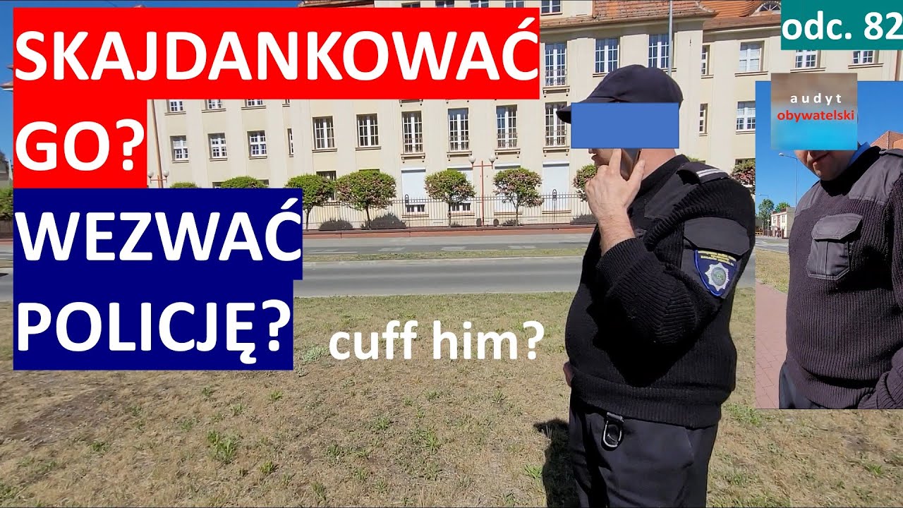 Ochrona łamie przepisy, chce mnie skajdankować i wezwać policję? #82