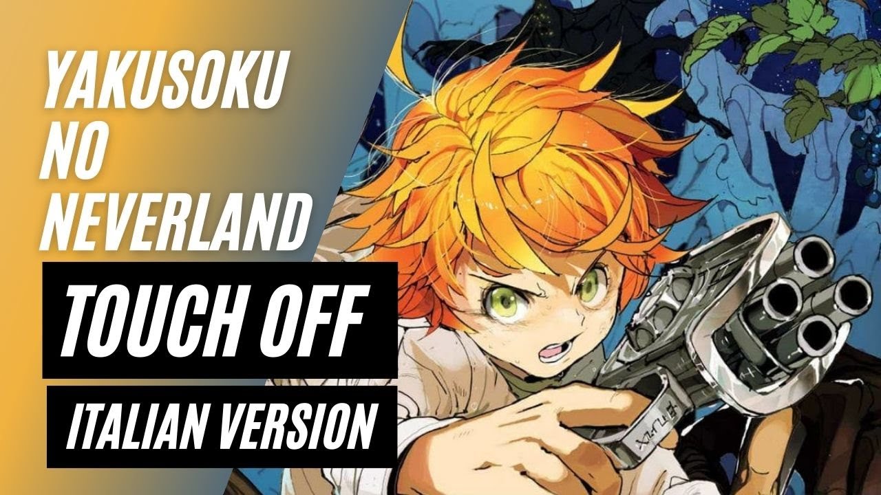 【Yakusoku no Neverland】TOUCH OFF ~Italian Version~