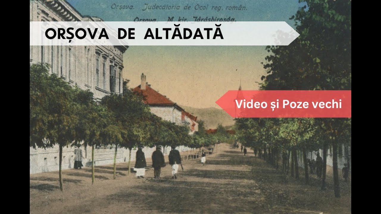 Orșova veche, de altădată / The Old Orșova of Yesteryear