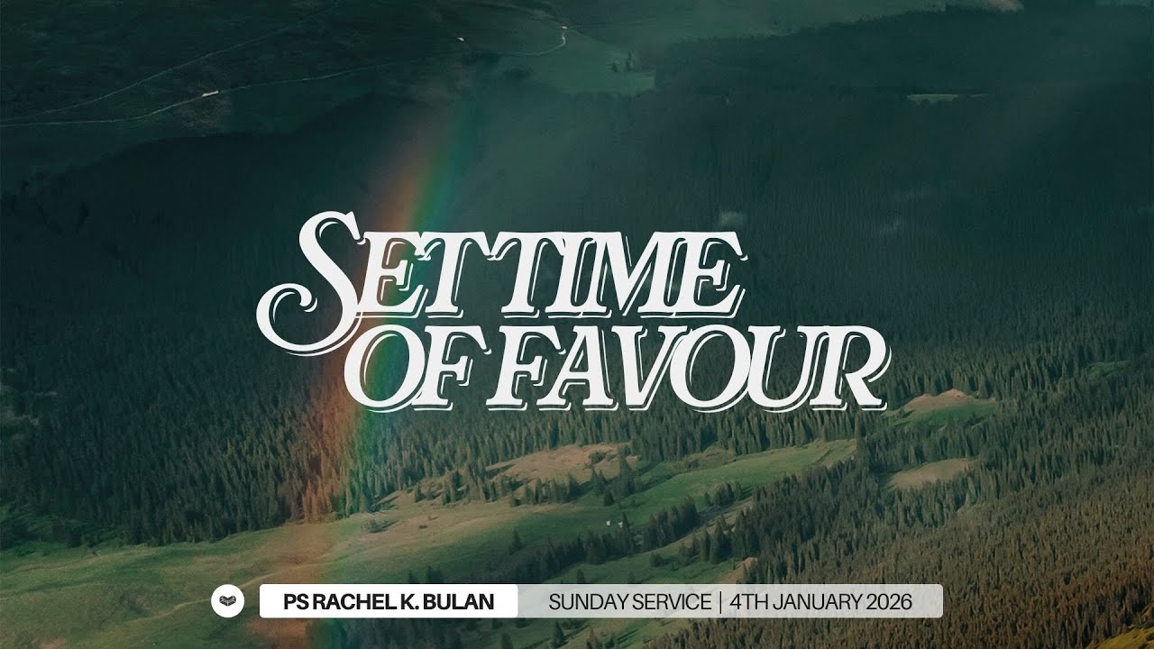 Set Time of Favour - Ps Rachel K. Bulan | 4 January 2026