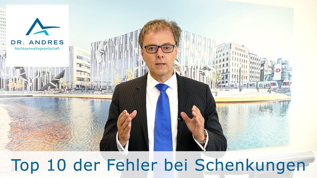Top 10 der Fehler bei Schenkungen | Rechtsanwalt Dr. Joerg Andres