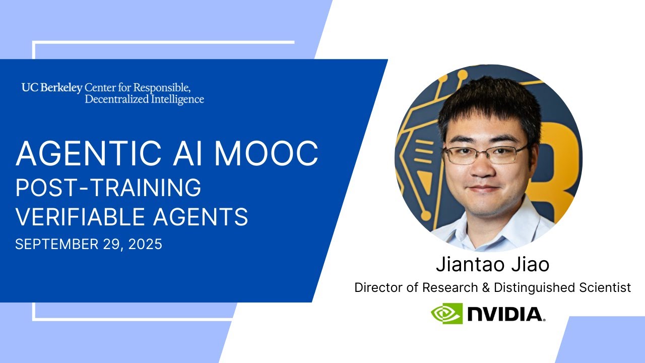 Agentic AI MOOC | UC Berkeley CS294-196 Fall 2025 | Post-Training Verifiable Agents by Jiantao Jiao