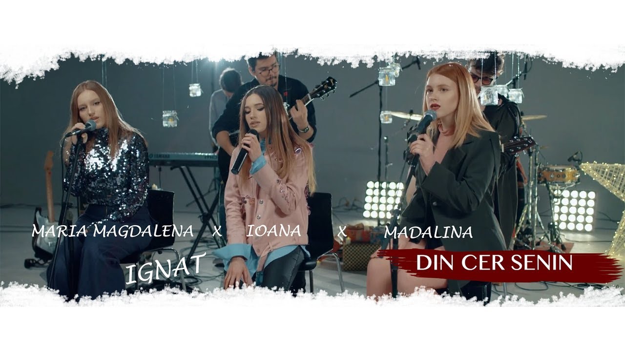 Ioana X Madalina X Maria Magdalena IGNAT | Din Cer Senin