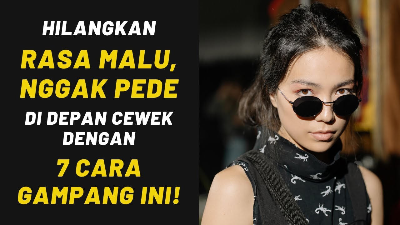 Hilangkan RASA MALU, NGGAK PEDE di depan cewek dengan 7 cara gampang ini!