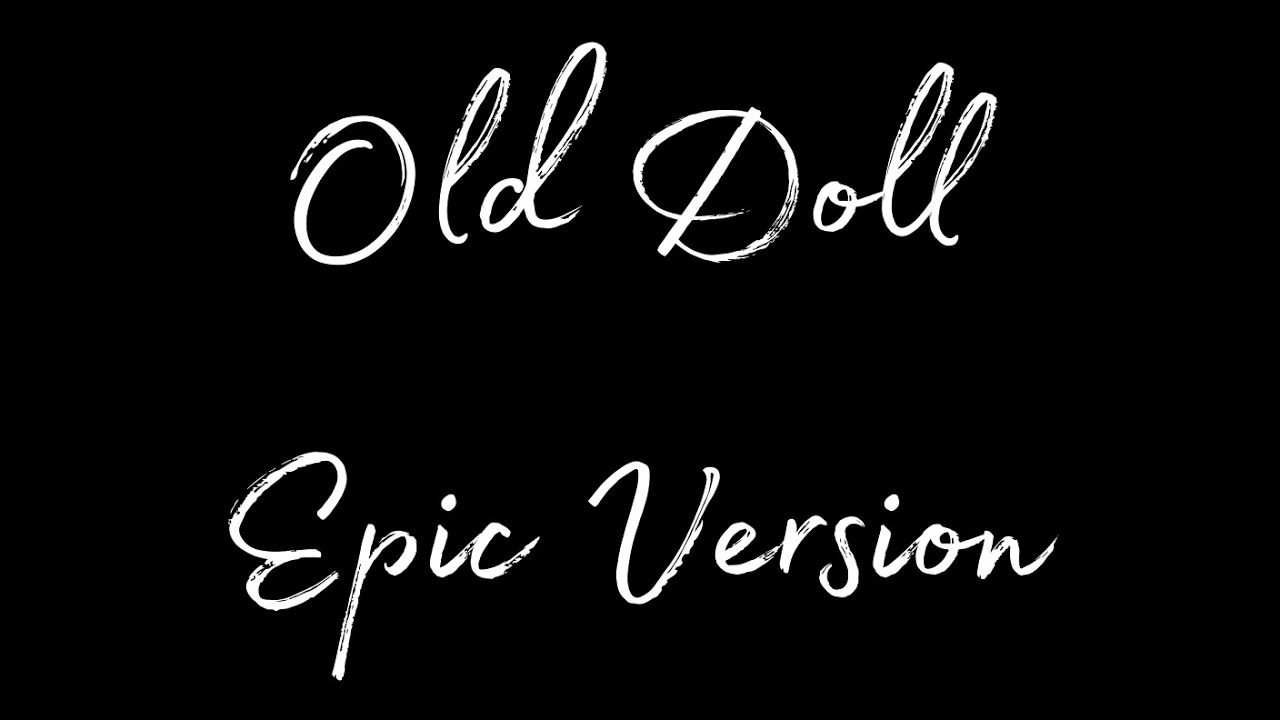 Old Doll (Epic Version by Rottenxplaya)