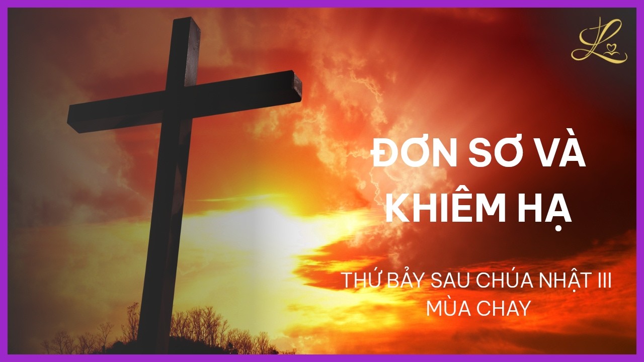Đơn Sơ Và Khiêm Hạ - Thứ Bảy Sau Chúa Nhật III Mùa Chay | Pt. Gioan Baotixita Trần Quốc Khánh, SDD