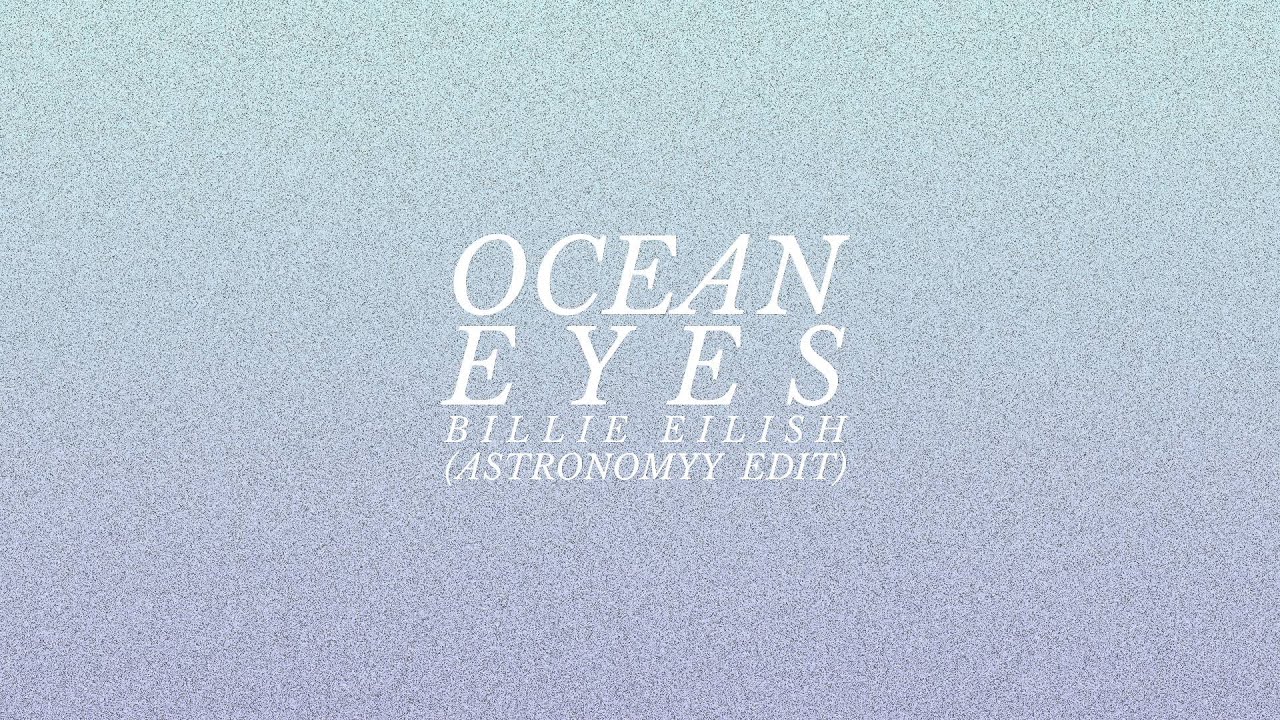 Billie Eilish - Ocean Eyes (Astronomyy Edit)