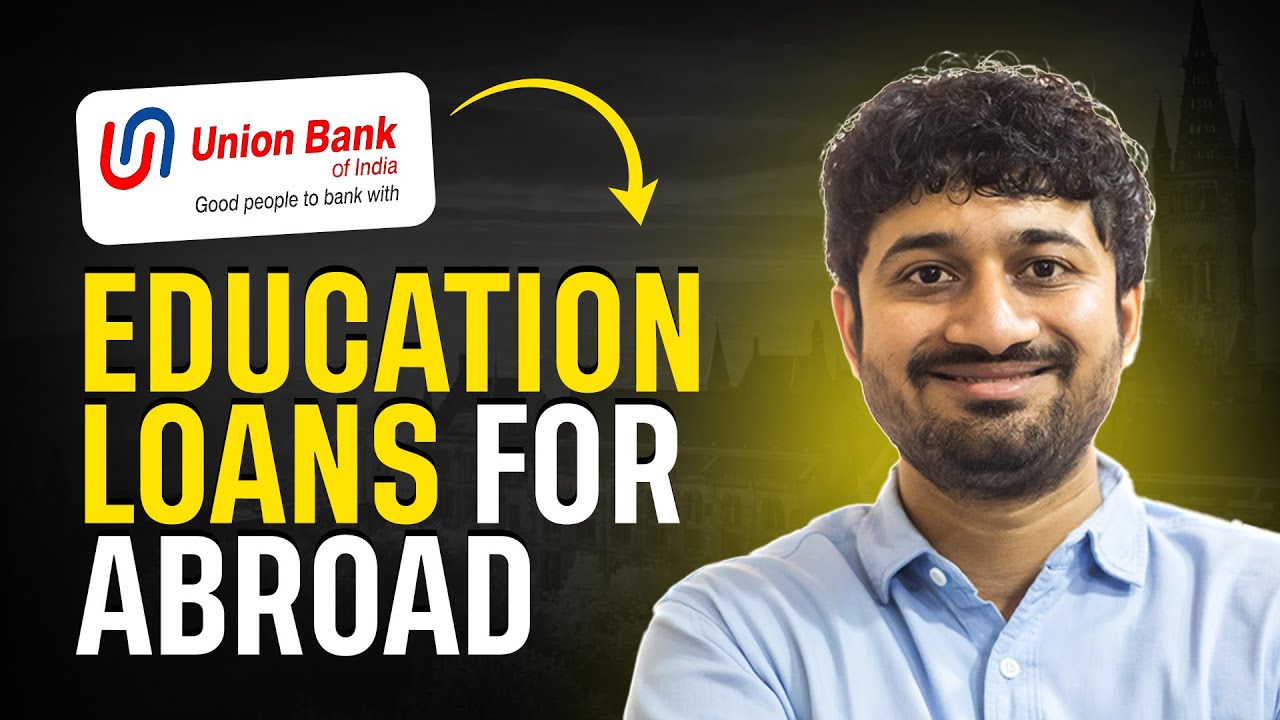 Union Bank Education Loan For Abroad Studies | Interest Rates, Benefits & Complete Process Explained