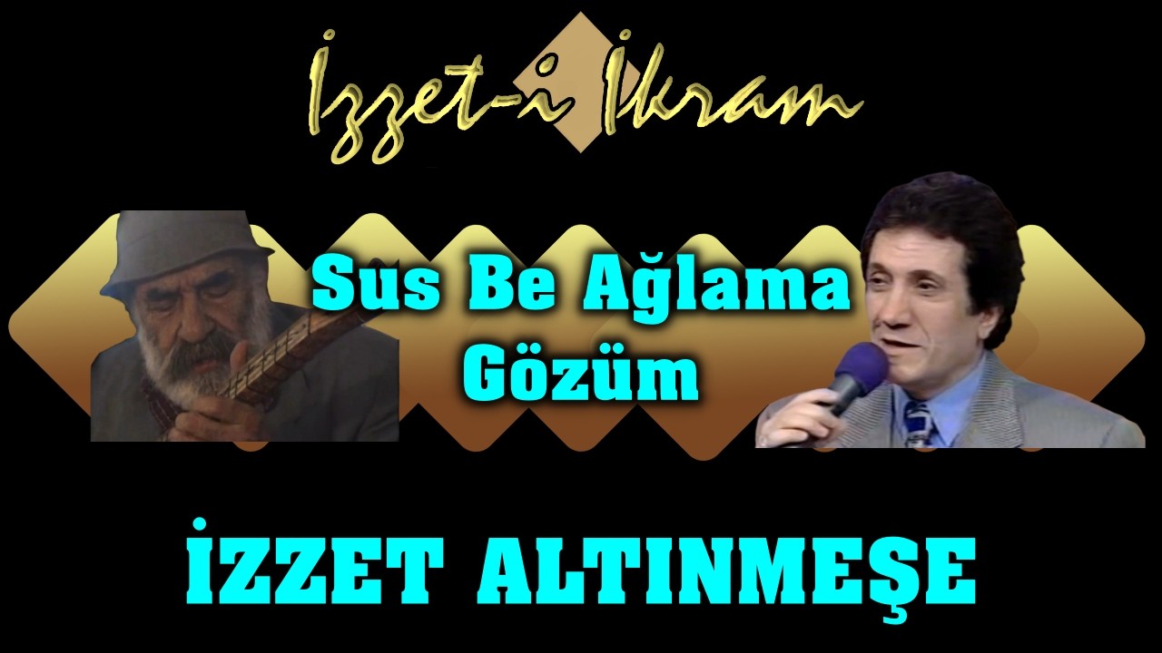 İzzet Altınmeşe -  Sus Be Ağlama Gözüm