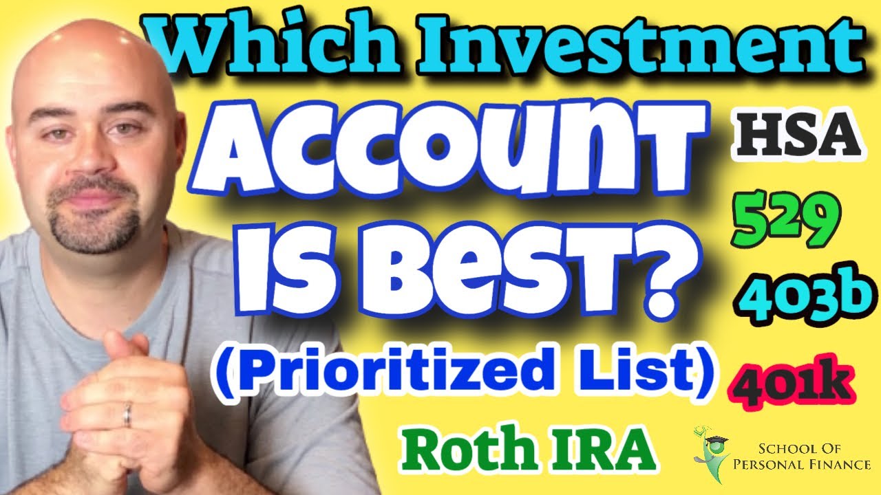 Which Investment Account Should I Use?   401k vs Roth IRA vs Traditional IRA vs HSA vs 529 Plan