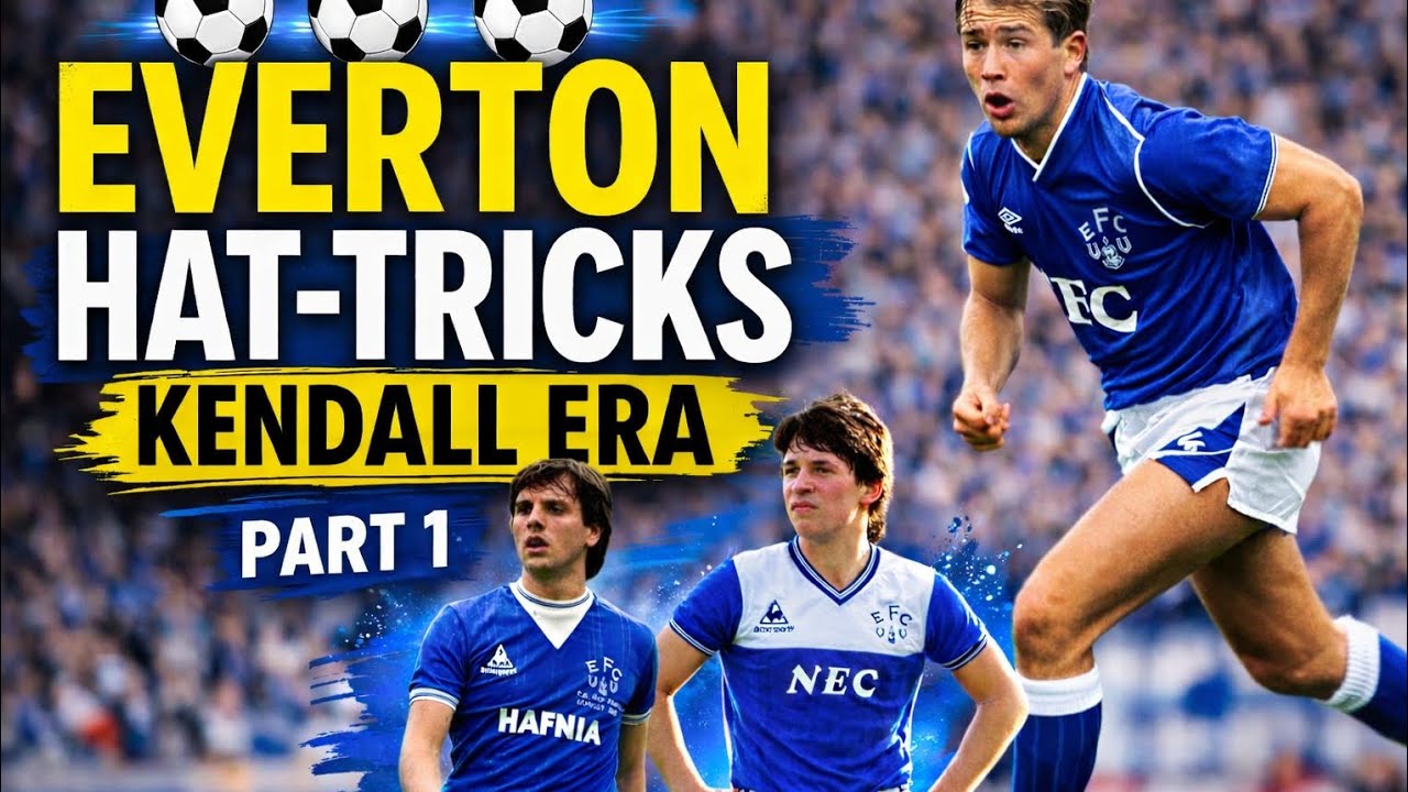 Everton Hat-Tricks! .. Kendall Era.. Part One! 
