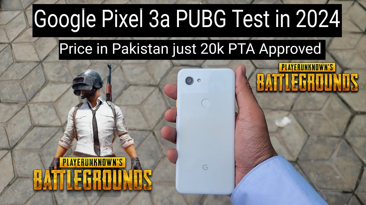 Google Pixel 3a PUBG Review in 2024 price in Pakistan just 20k PTA Approved