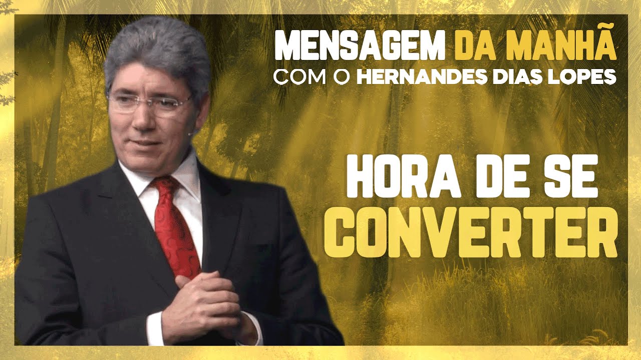 Hernandes Dias Lopes - Você precisa se converter