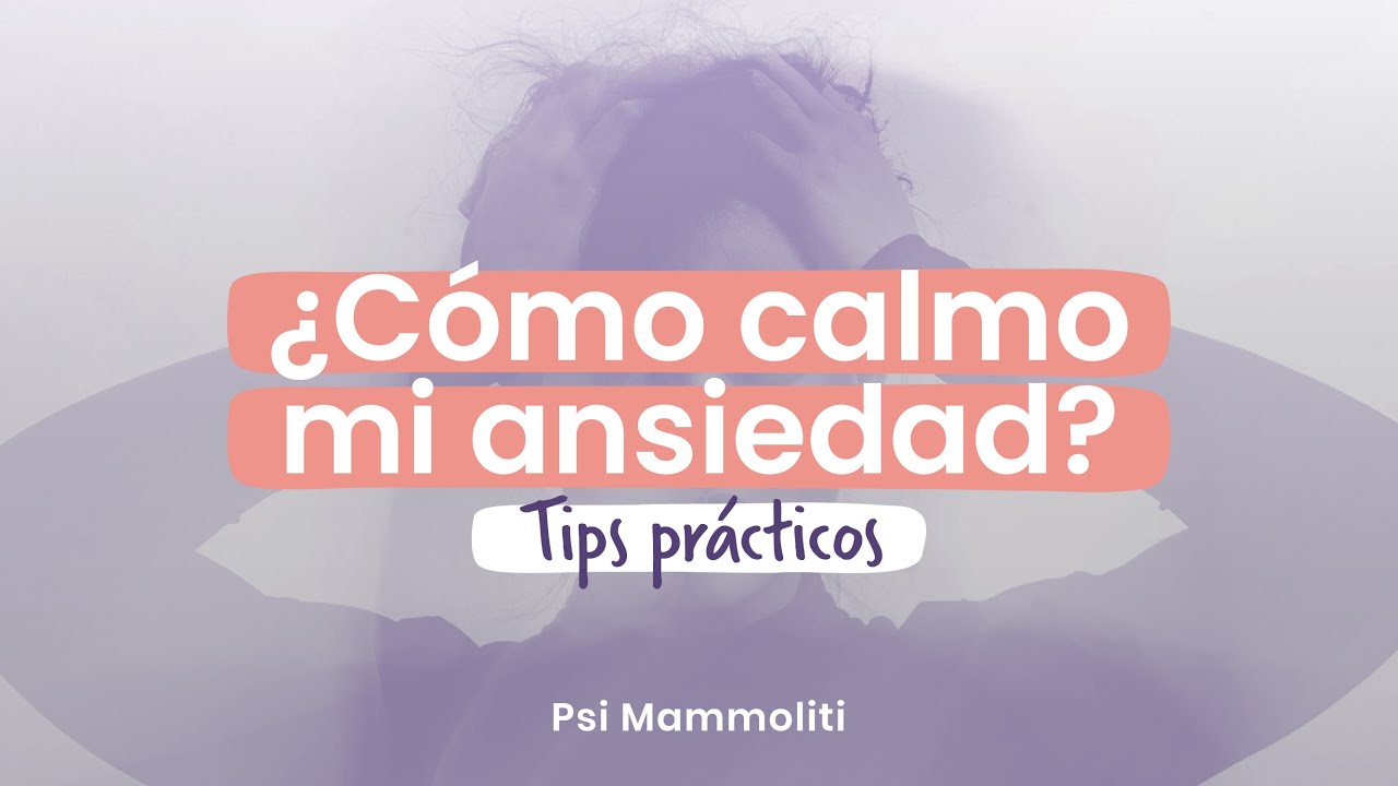 &iquest;C&oacute;mo calmo mi ansiedad? Tips para recuperar la calma | Psi Mammoliti