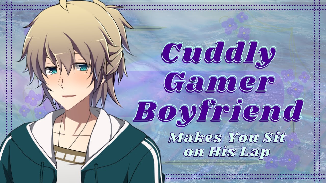 Cuddly Gamer Boyfriend Makes You Sit on His Lap [ASMR Roleplay] [M4A] [Roleplay] [Kisses]