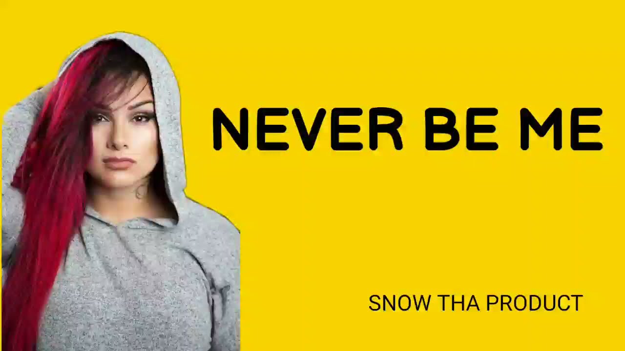 SNOW THA PRODUCT - NEVER BE ME ( LYRICS )