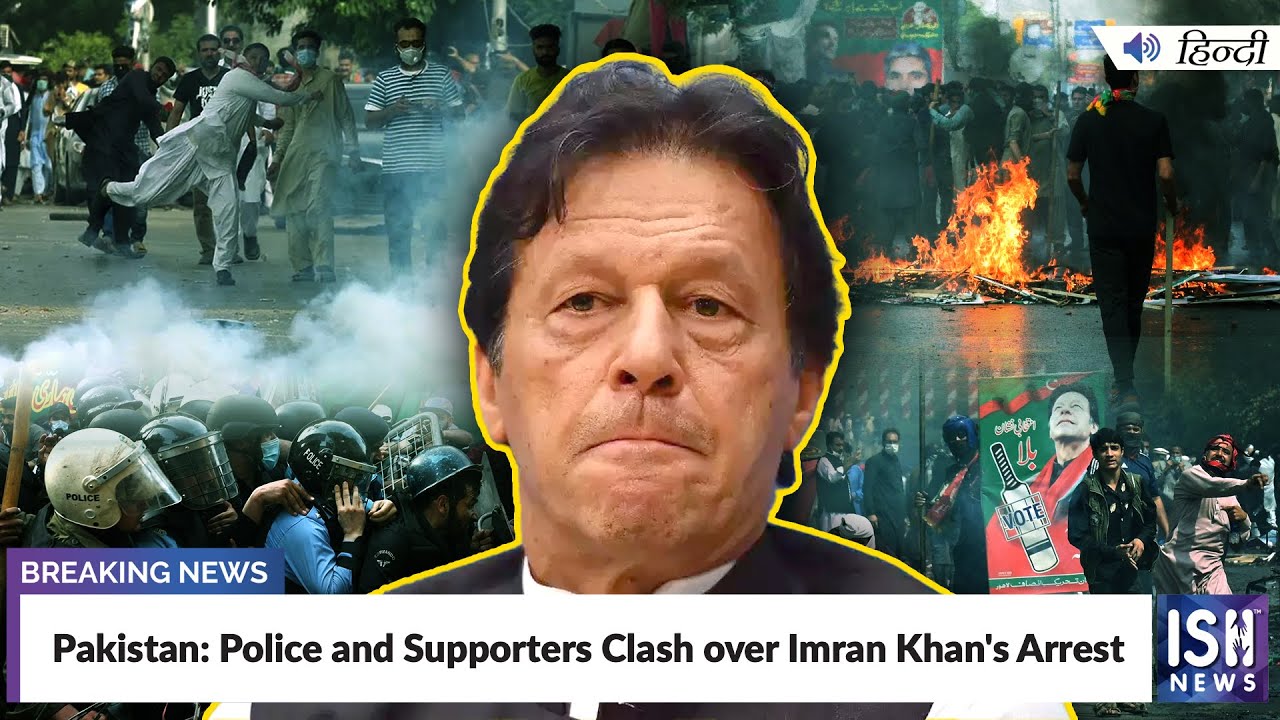 Pakistan: Police and Supporters Clash over Imran Khan's Arrest | ISH News