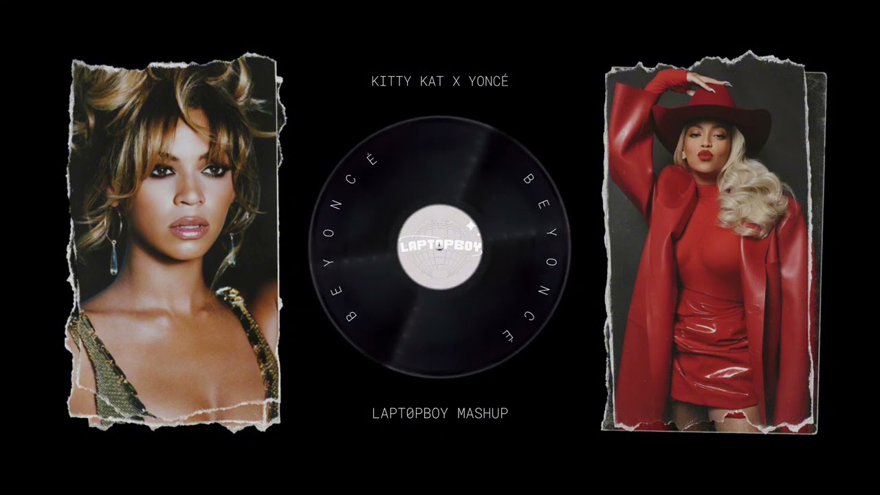 BEYONCÉ - KITTY KAT X YONCÉ (LAPT0PBOY MASHUP)