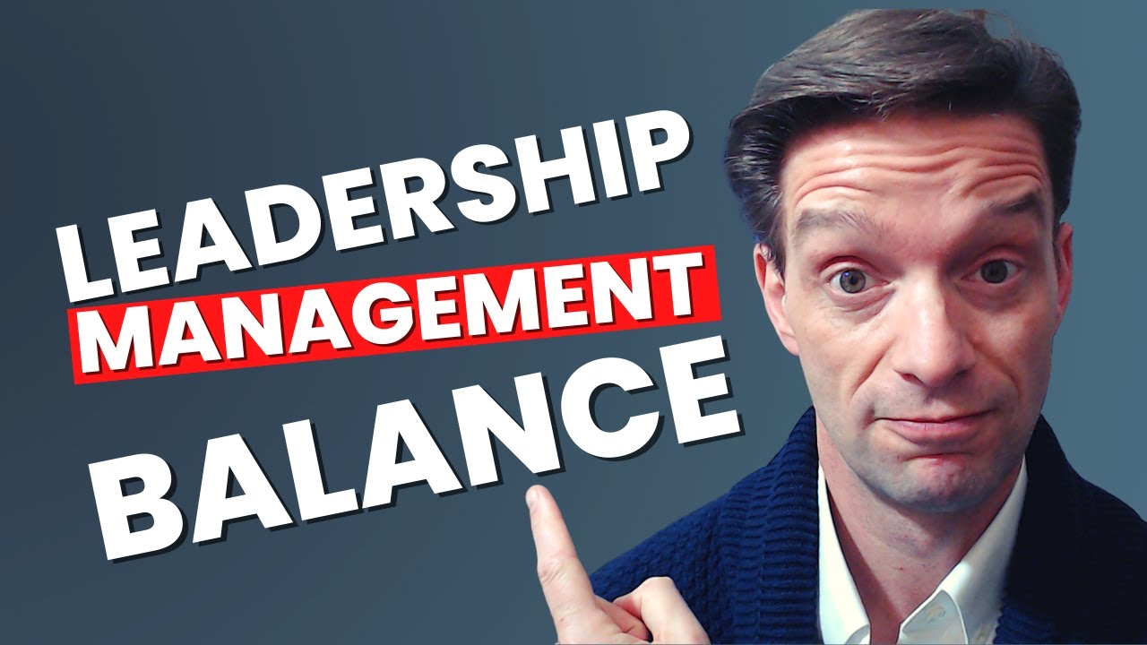 How to BALANCE LEADERSHIP AND MANAGEMENT and REALLY make a difference!