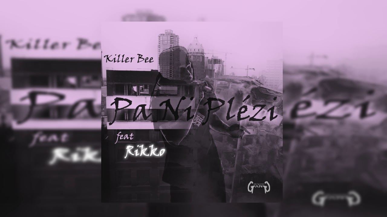 Killer Bee Ft Rikko - Pa Ni Plézi (2018)