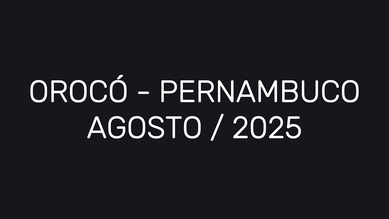 Oroc&oacute; - Pernambuco, Agosto 2025