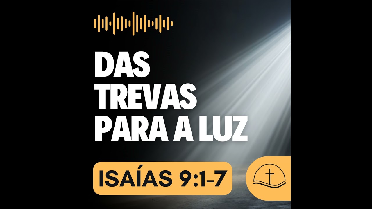 [AUDIO] Das trevas para a luz (Isaías 9:1-7) - Pr. Geraldo Ferreira
