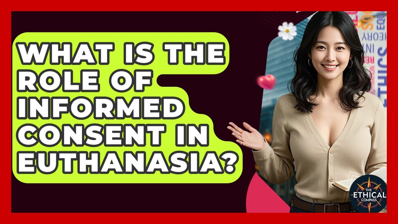 What Is The Role Of Informed Consent In Euthanasia? - The Ethical Compass