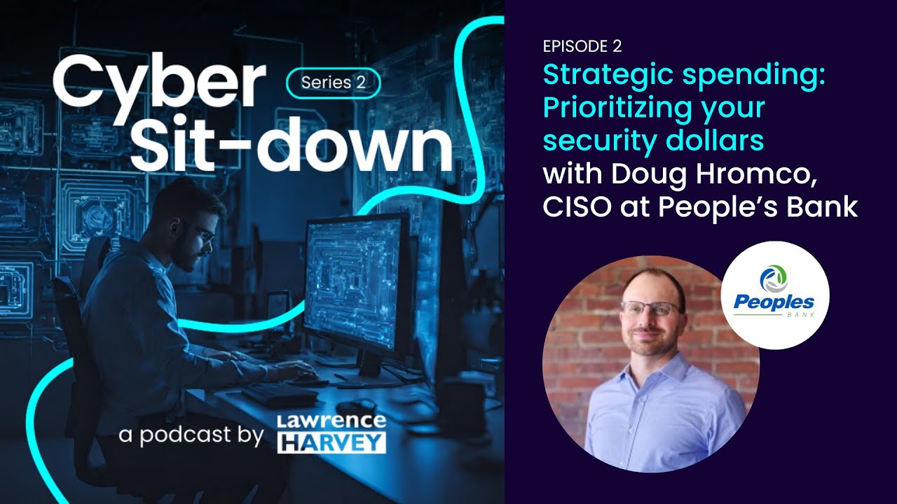 Cyber Sit-down: Series 2 Episode 2 - Strategic spending: Prioritizing your security dollars