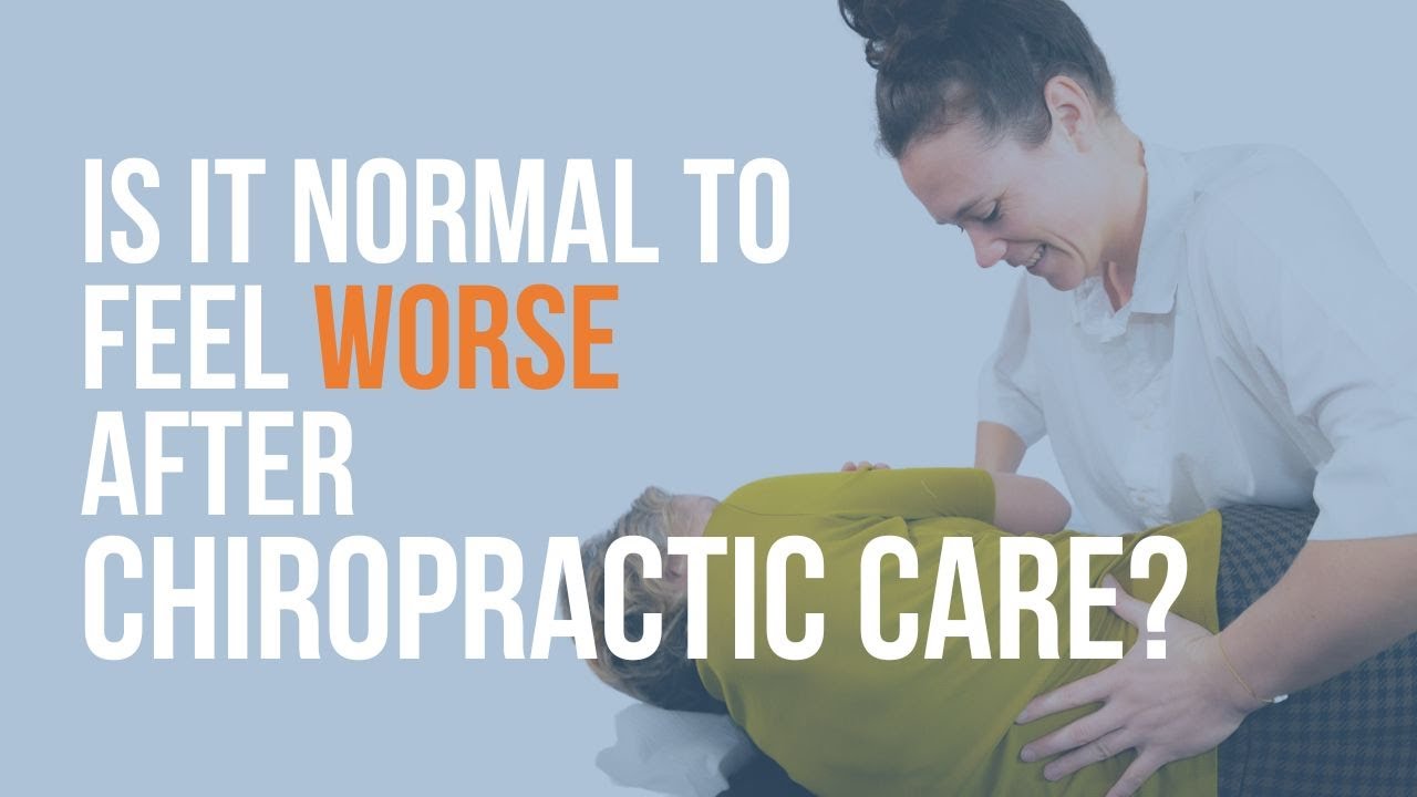 Is it normal to feel worse after chiropractic treatment?