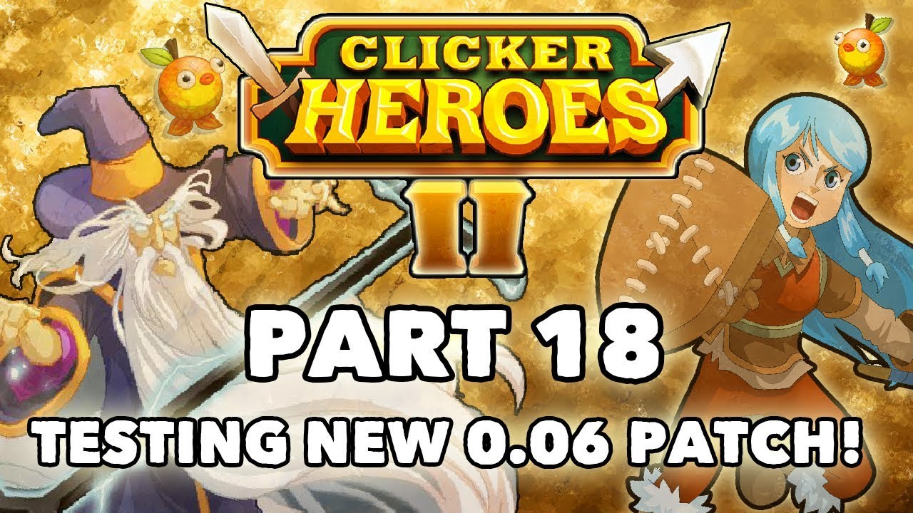 Clicker Heroes 2: Testing New Patch 0.06! - Walkthrough Guide #18 - PC Gameplay