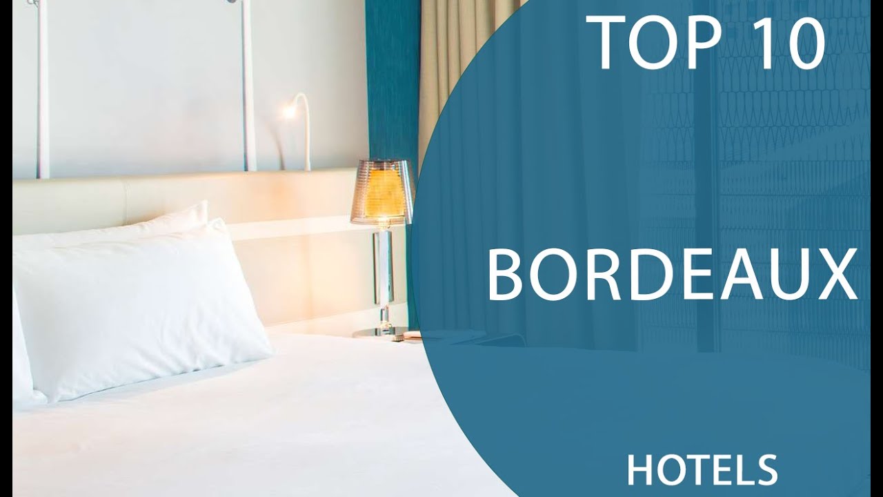 Top 10 Best Hotels to Visit in Bordeaux | France - English