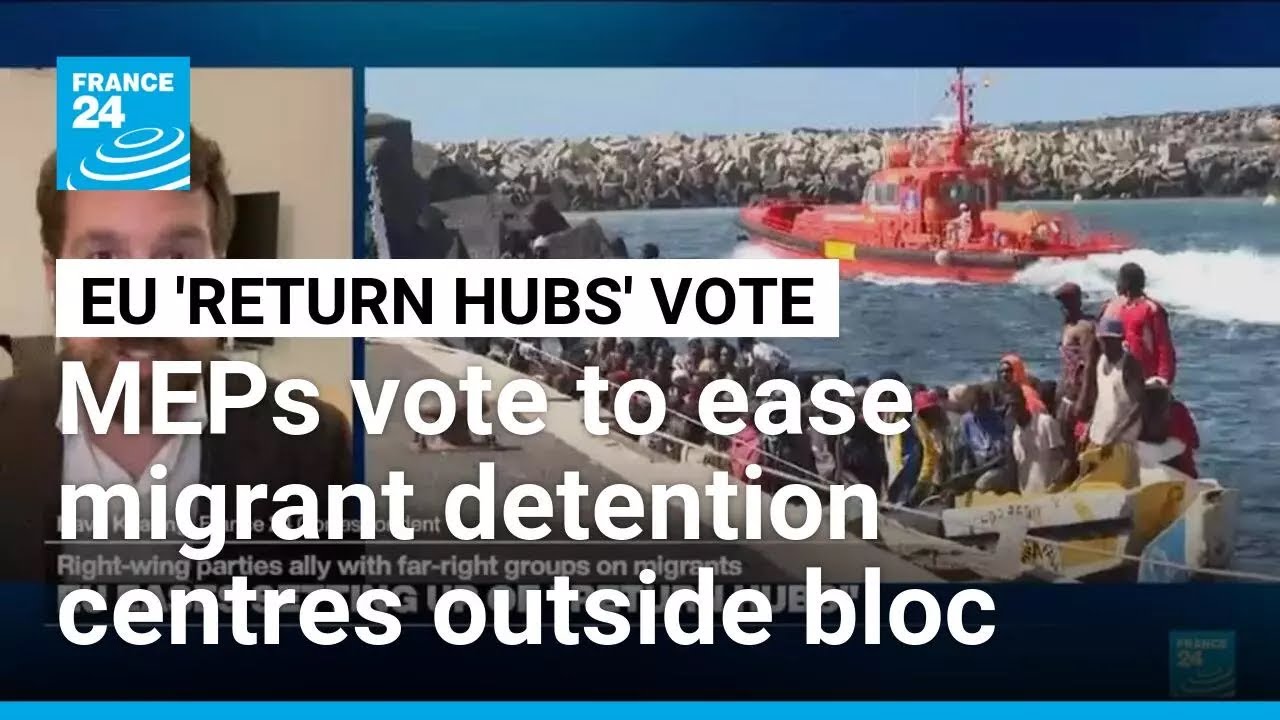 'Return hubs' for migrants clear EU parliament hurdle &bull; FRANCE 24 English