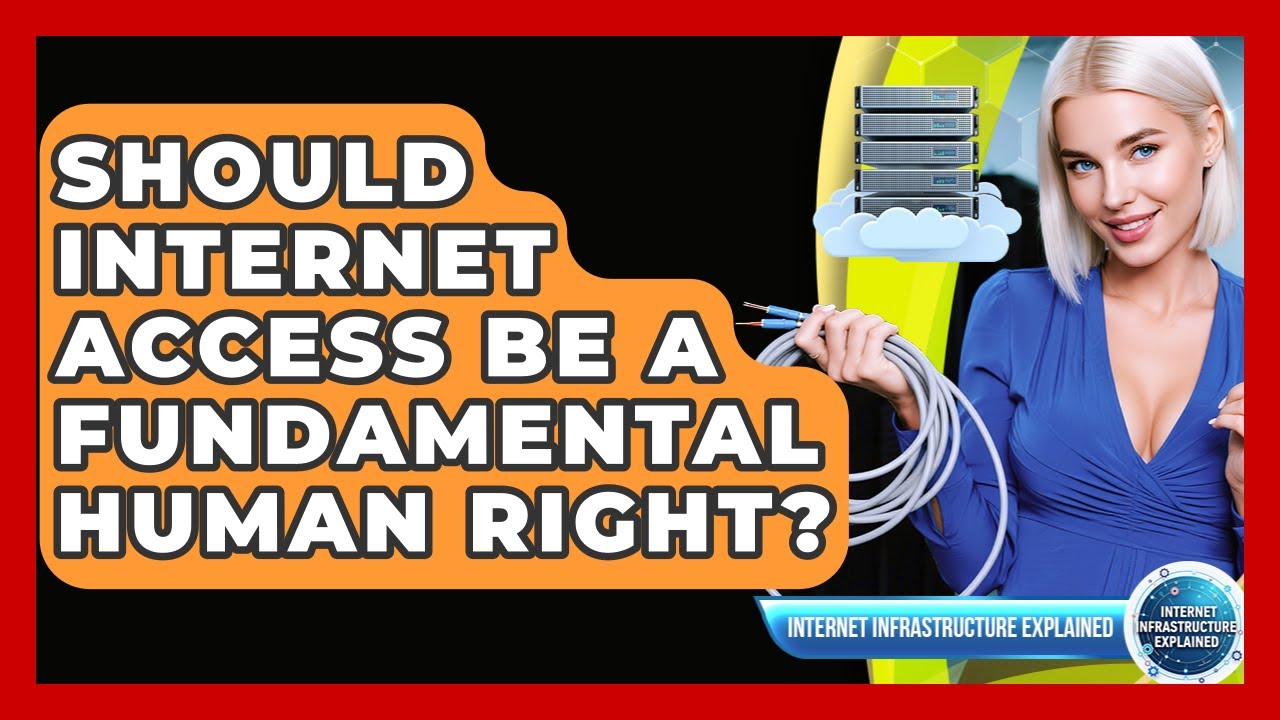 Should Internet Access Be A Fundamental Human Right? - Internet Infrastructure Explained