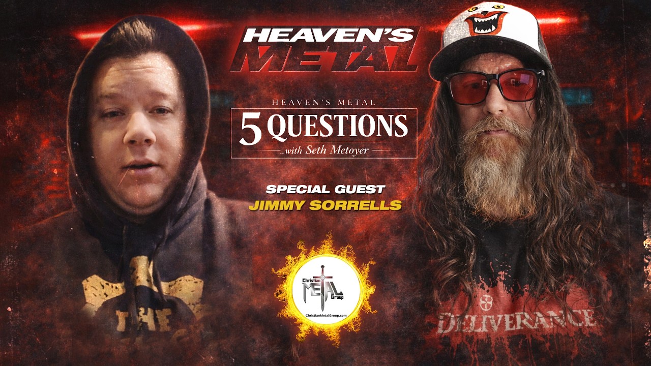 Heaven’s Metal: 5 Questions with Seth Metoyer –Jimmy Sorrells (Heaven’s Metal/Christian Metal Group)
