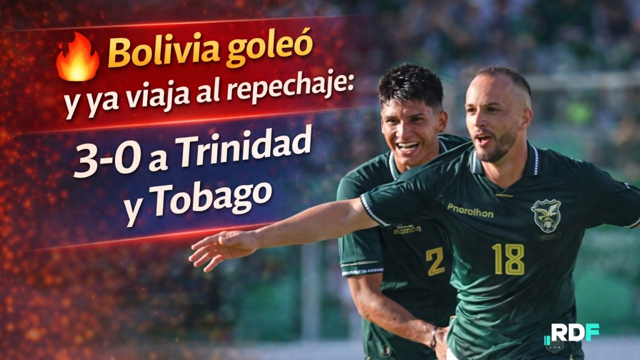Bolivia goleó y ya viaja al repechaje: 3-0 a Trinidad y Tobago | RDF