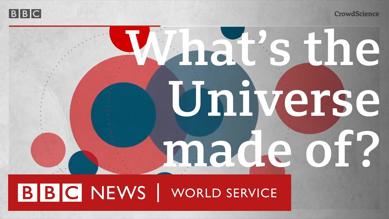 Will we ever know what the Universe is made of? - BBC World Service