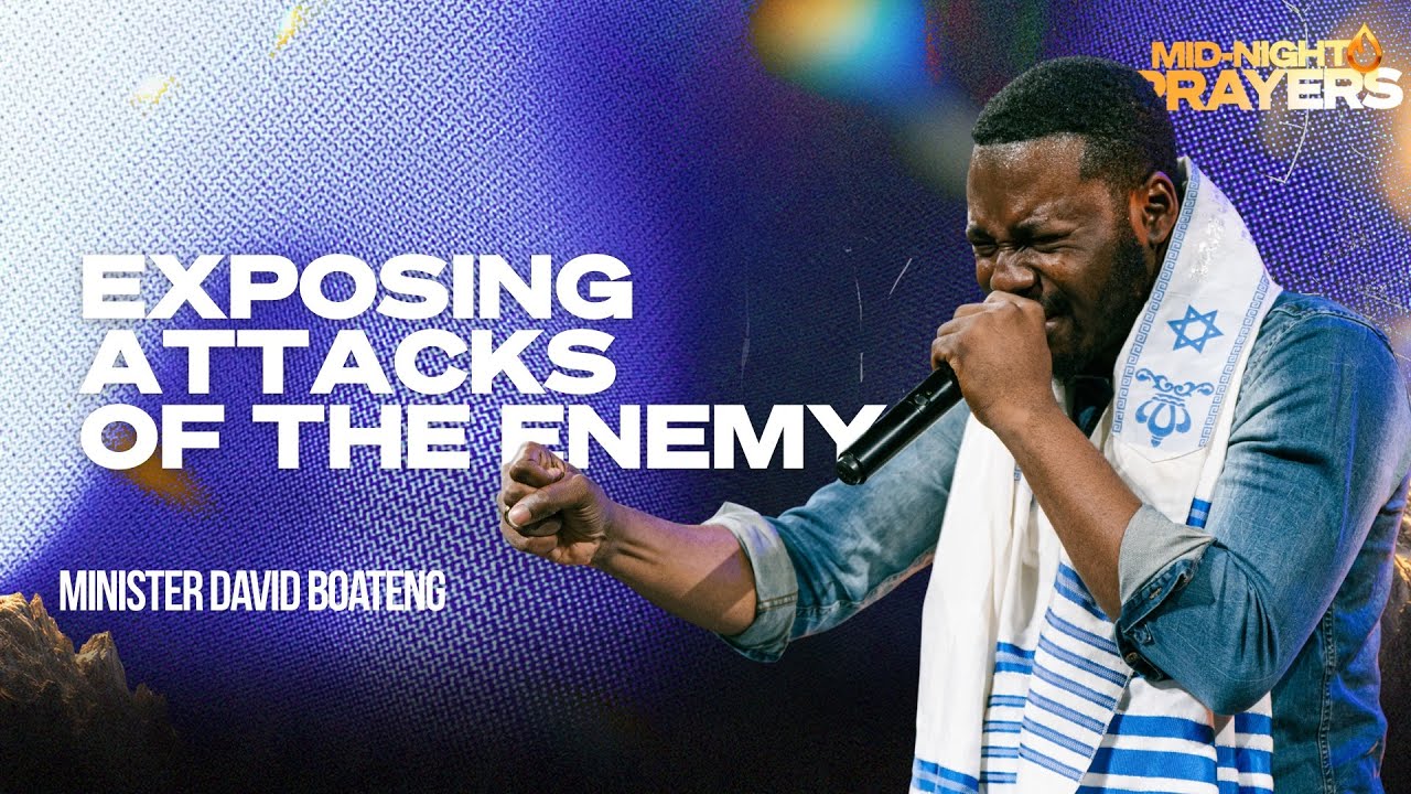 EXPOSING ATTACKS OF THE ENEMY | MIN DAVID BOATENG | MIDNIGHT OIL PRAYERS