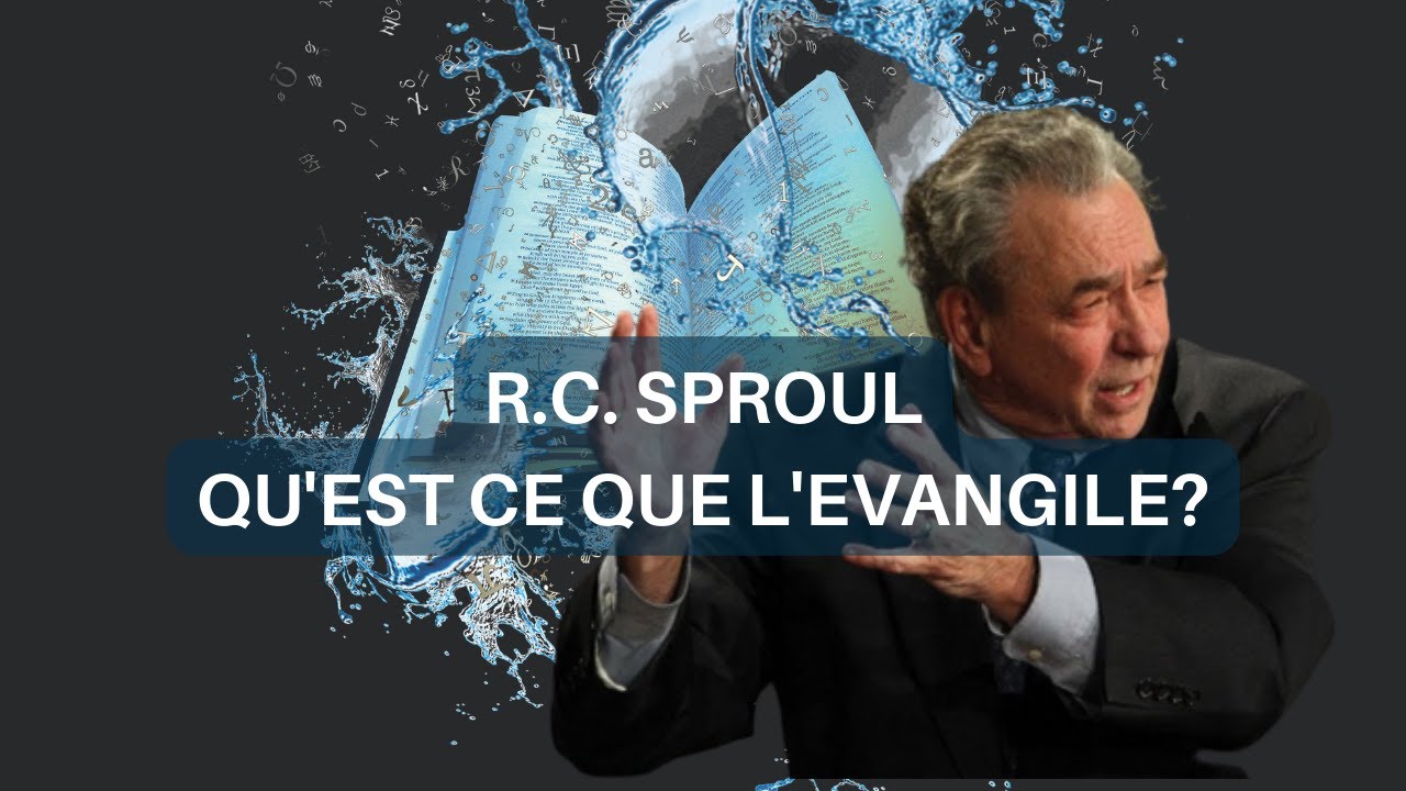 R.C. Sproul: Qu'est ce que L'Evangile?